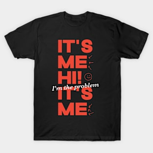 It's Me Hi! I'm The Problem It's Me T-Shirt